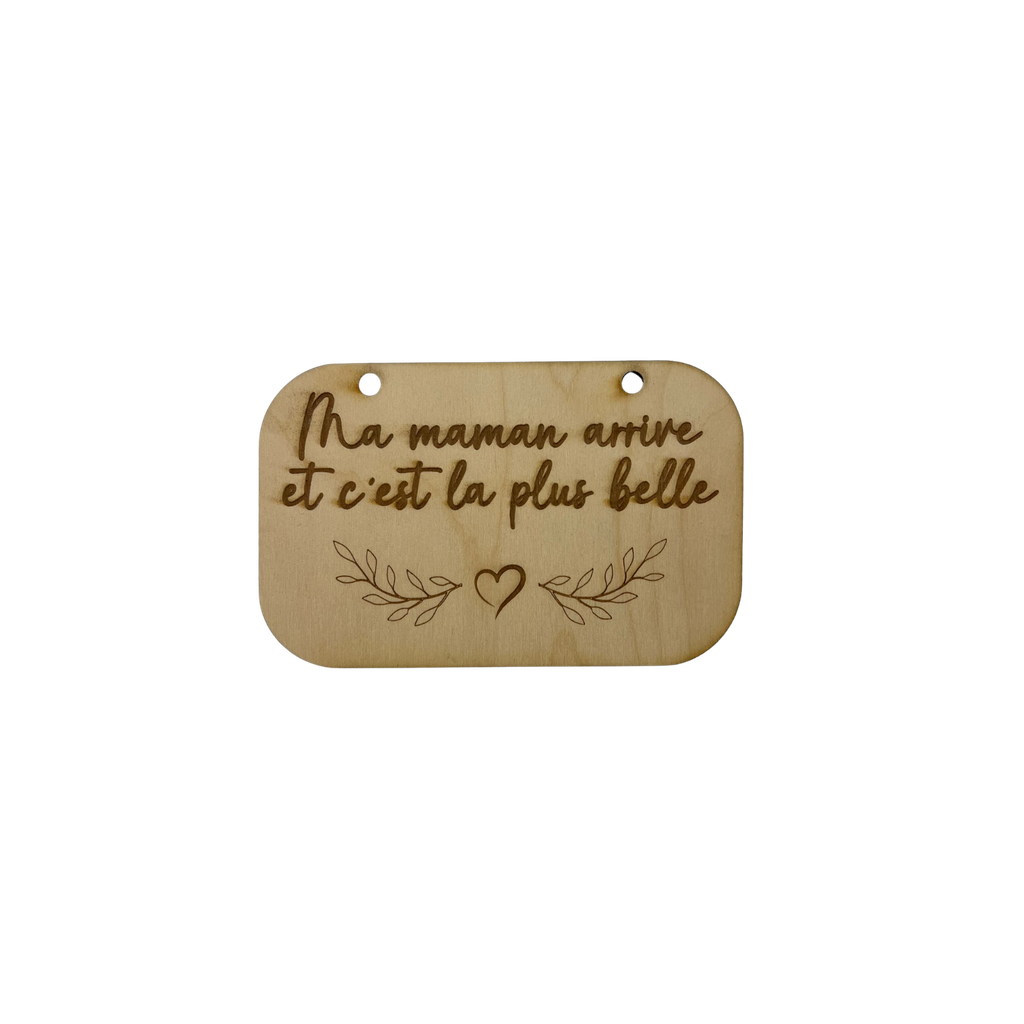 Pancarte maman arrive en bois